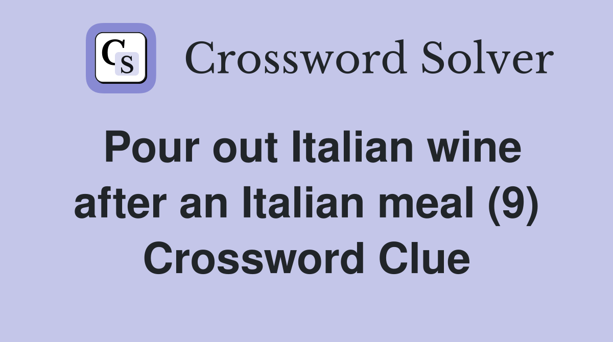 Pour out Italian wine after an Italian meal (9) Crossword Clue